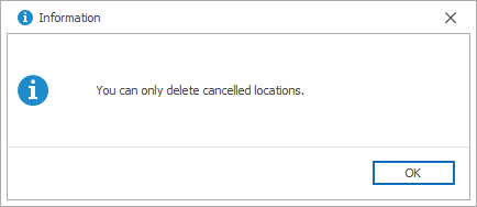 Screenshot of the Information dialog saying you can only delete cancelled locations. 